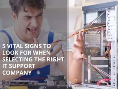 5 Vital Signs to Look for When Selecting the Right IT Support Company