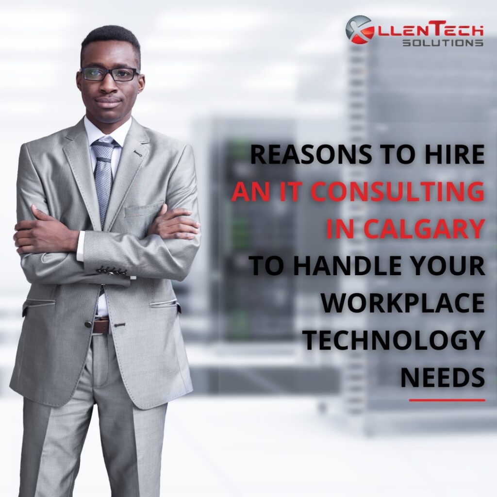 Reasons to Hire an IT Consulting in Calgary to Handle Your Workplace Technology Needs