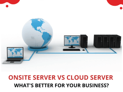 Onsite Server vs. Cloud Server: What’s Better for Your Business?